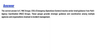 EOCs receive senior level guidance from: A. Incident Command System