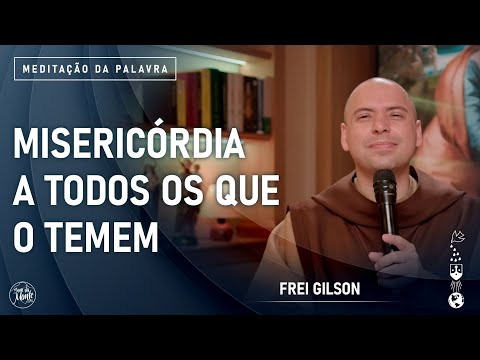 Misericórdia a todos os que o temem | (Lc 1, 46-56) #975 - Meditação da Palavra