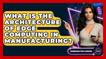 What Is The Architecture Of Edge Computing In Manufacturing? - Emerging Tech Insider