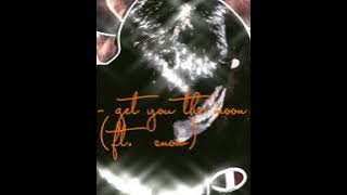 kina-get you the moon(ft. snow)      original video. https://youtu.be/WTsmIbNku5g