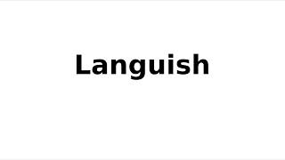 How to Pronounce Languish
