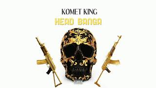 Komet King - Head Banga (Official Audio)