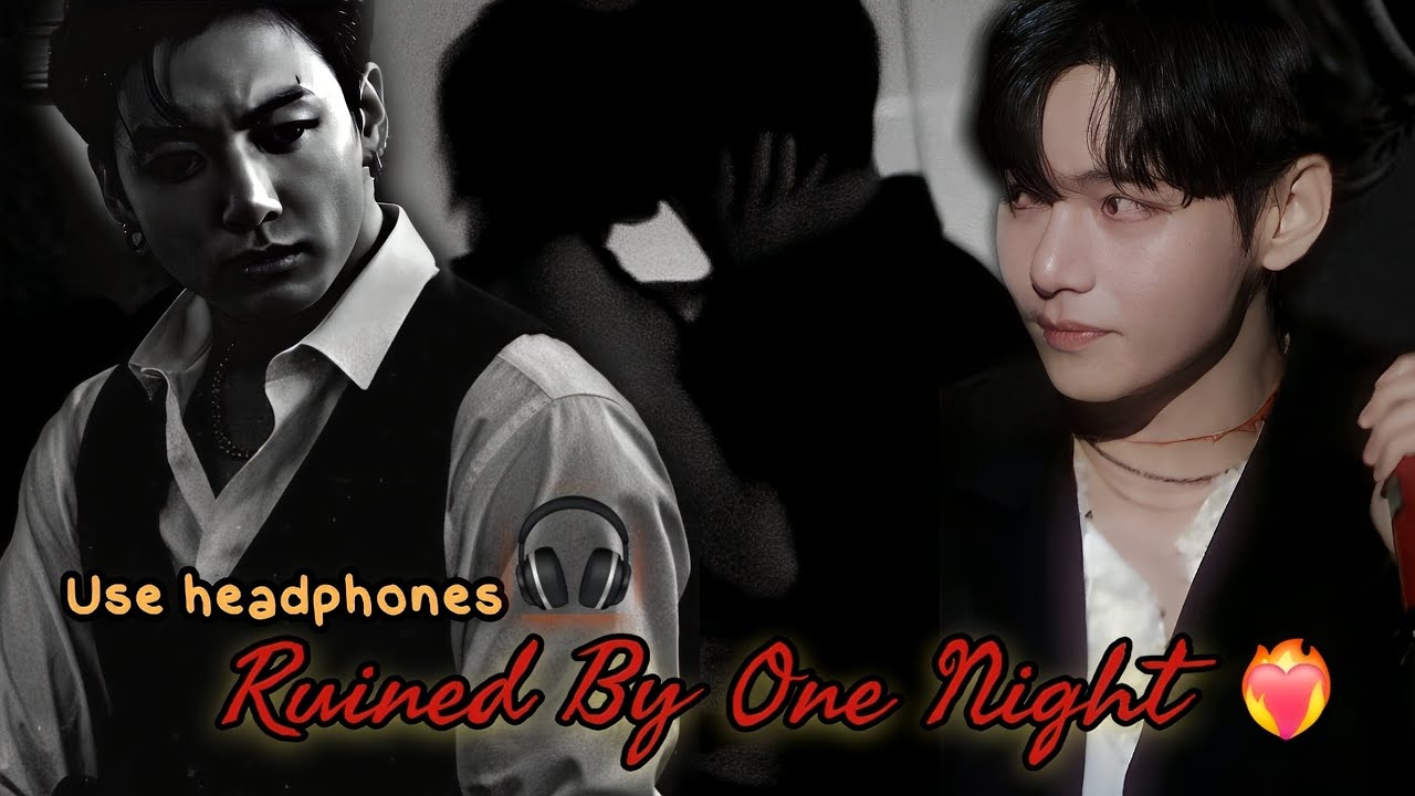 Ruined by one night ❤️‍🔥// use headphones 🎧// taekook love story // 