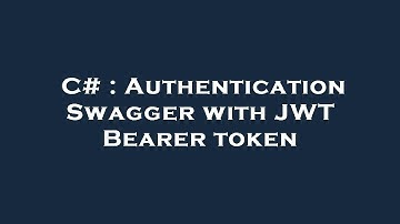 C# : Authentication Swagger with JWT Bearer token