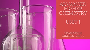 Advanced Higher Chemistry Unit 1 - Lesson 6 - Transition Metals Part 1