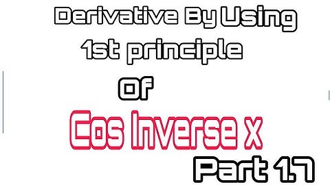 Derivative Class 12 By Using 1st Principle Of Cos inverse x Part 1.7