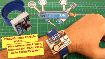 ATtiny85 - based Game Console Watch ..Play Games, Check time, Date and set alarm clock [Part 1Video]