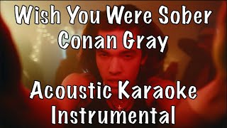 Conan Gray - Wish You Were Sober acoustic karaoke instrumental