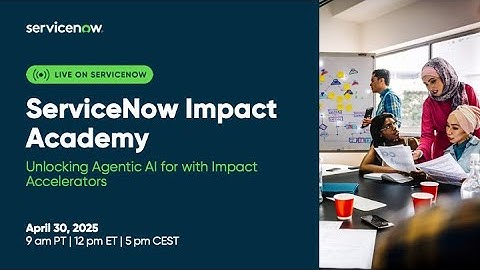 ServiceNow Impact Academy: Unlocking Agentic AI with Impact Accelerators