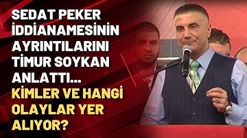 Sedat Peker iddianamesinin ayrıntılarını Timur Soykan anlattı... KİMLER VE HANGİ OLAYLAR YER ALIYOR?