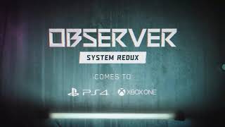 Observer- System Redux - Official PS4 & Xbox One Announcement Trailer
