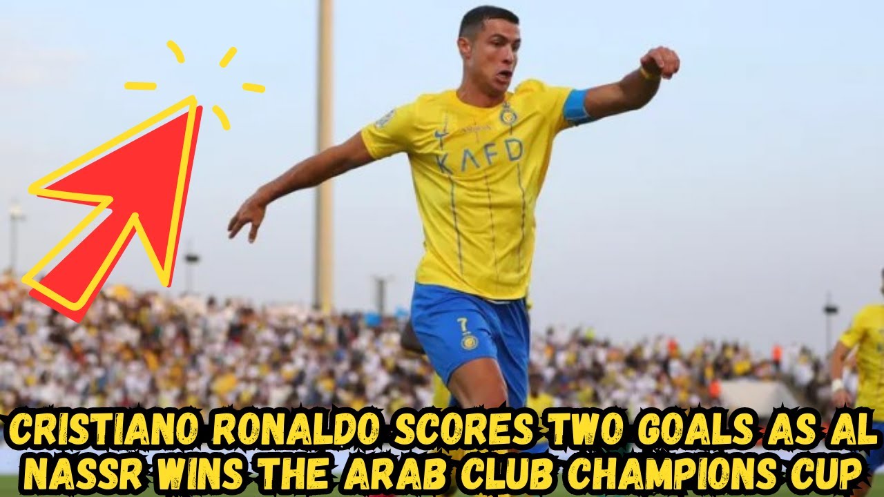 Cristiano Ronaldo wins first title at Al-Nassr with brace in Arab Club Champions  Cup final