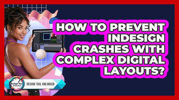 How To Prevent InDesign Crashes With Complex Digital Layouts? - Design Tool Unlocked