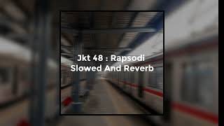 Jkt 48 : Rapsodi Slowed And Reverb