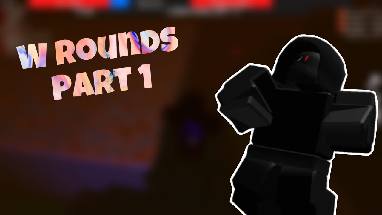 W rounds Part 1