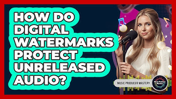 How Do Digital Watermarks Protect Unreleased Audio?