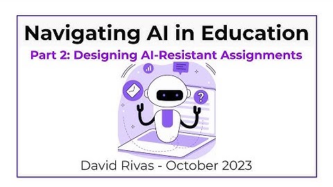 Navigating AI (Part 2 of 3): Designing AI-Proof & AI-Resistant Assignments