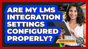 Are My LMS Integration Settings Configured Properly?