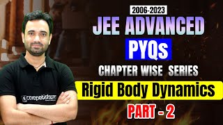 JEE Advanced Physics PYQs🔥 | Rigid Body Dynamics | RBD | 2006- 2023| Must Watch | ABJ Sir