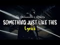 Something just like this lyrics  the chainsmokers  coldplay