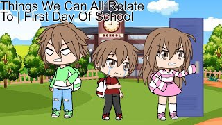 Things We Can All Relate To | First day of school | Gacha life #twcart #gacha #gachalife