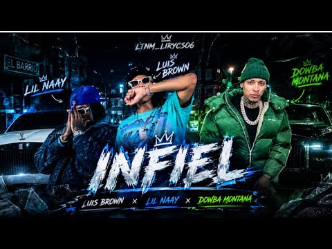 Luis Brown x Lil Naay x Dowba Montana - INFIEL (Prod. LTNM_lirycs06)