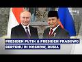 BREAKING NEWS - PERTEMUAN PRESIDEN PRABOWO & PRESIDEN PUTIN DI MOSKOW RUSIA