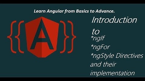 Introduction to ngIf,NgFor,NgStyle Directives Part 7