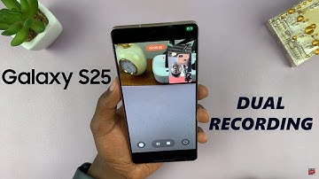 How To Record Videos With Both Front & Back Cameras On Samsung Galaxy S25 / S25 Ultra