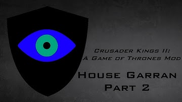 Crusader Kings II A Game Of Thrones Mod: House Garran Part 2
