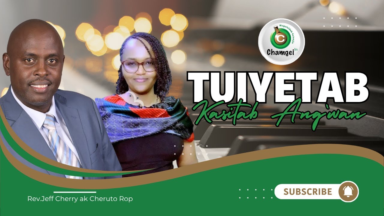 Tuiyetab Kasitab Ang`wan  | Rev.Jeff Cherry & Cheruto Rop