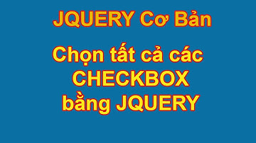 Jquery cơ bản | Hướng dẫn sử dụng jquery chọn nhiều Checkbox | Cùng nhau học