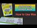 Soft Touch Lemon Wax - How to Use Wax -  Waxing at home