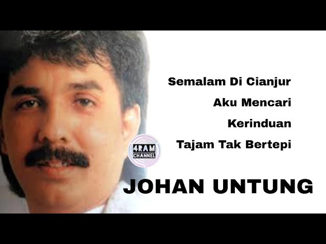 JOHAN UNTUNG, The Very Best Of : Semalam Di Cianjur - Aku Mencari - Kerinduan - Tajam Tak Bertepi class=