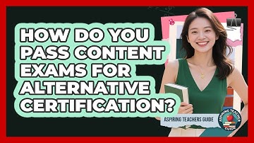How Do You Pass Content Exams For Alternative Certification? - Aspiring Teacher Guide