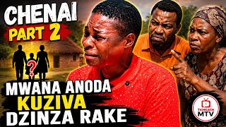 Chenai Part 2 Mwana Anoda Kuziva Dzknza Rake 