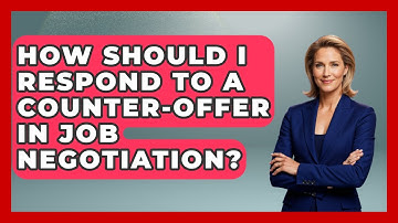 How Should I Respond To A Counter-offer In Job Negotiation? - Job Interview Pro Skills