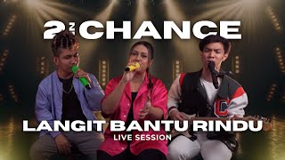 2ND CHANCE - LANGIT BANTU RINDU | LIVE SESSION