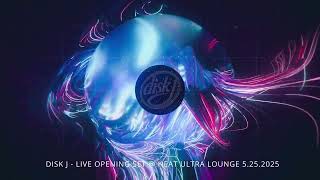 DISK J - Opening Set Live @ Heat Ultra Lounge 5.25.2025