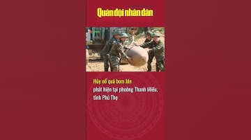 Hủy nổ quả bom lớn phát hiện tại phường Thanh Miếu, tỉnh Phú Thọ