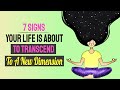 7 Unmistakable Signs Your Life Is About To Transcend To A New Dimension