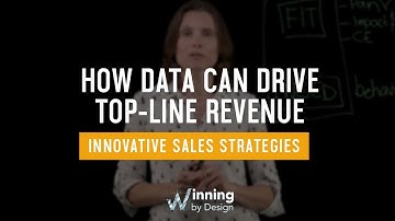 How Data Can Drive Top-Line Revenue | Innovative Sales Strategies | Winning By Design