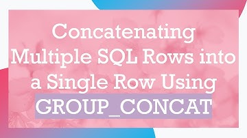 Concatenating Multiple SQL Rows into a Single Row Using GROUP_CONCAT