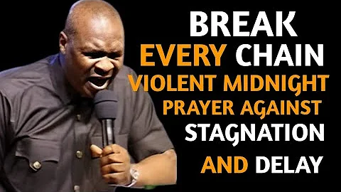 Break Every Chain! Violent midnight prayer against stagnation and delay - apostle Joshua Selman