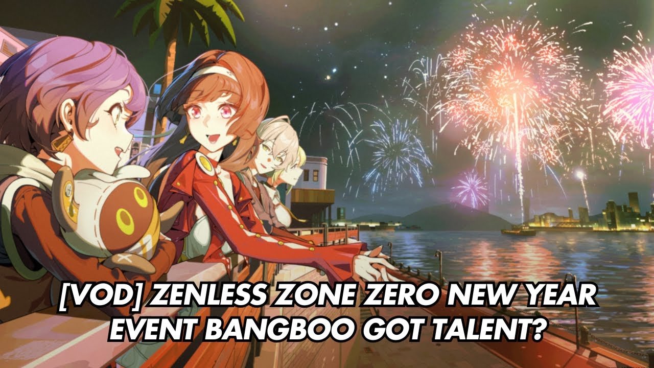 [Vod] Zenless Zone Zero New Year Event "The Day of Brilliant Wishes" | Bangboos Got Talent?