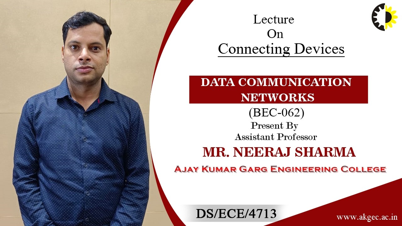 CONNECTING DEVICES | DATA COMMUNICATION NETWORKS | LECTURE 04 BY MR. NEERAJ SHARMA | AKGEC