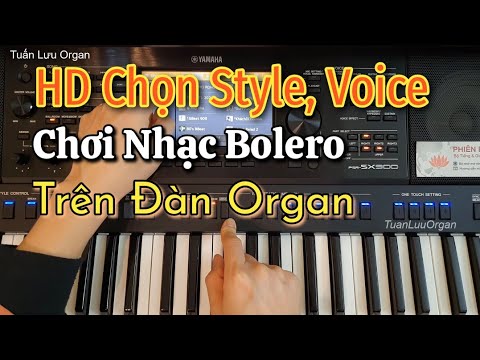 Cách Chọn Style – Voice Chơi Các Bài Bolero Trên Đàn Organ | Cách Hướng Dẫn Dễ Hiểu Nhất | TLuuOrgan