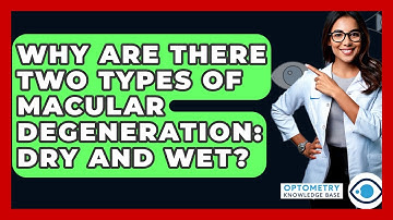 Why Are There Two Types Of Macular Degeneration: Dry And Wet? - Optometry Knowledge Base