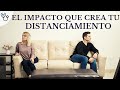 El impacto que crea tu distanciamiento