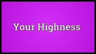 Your Highness Meaning